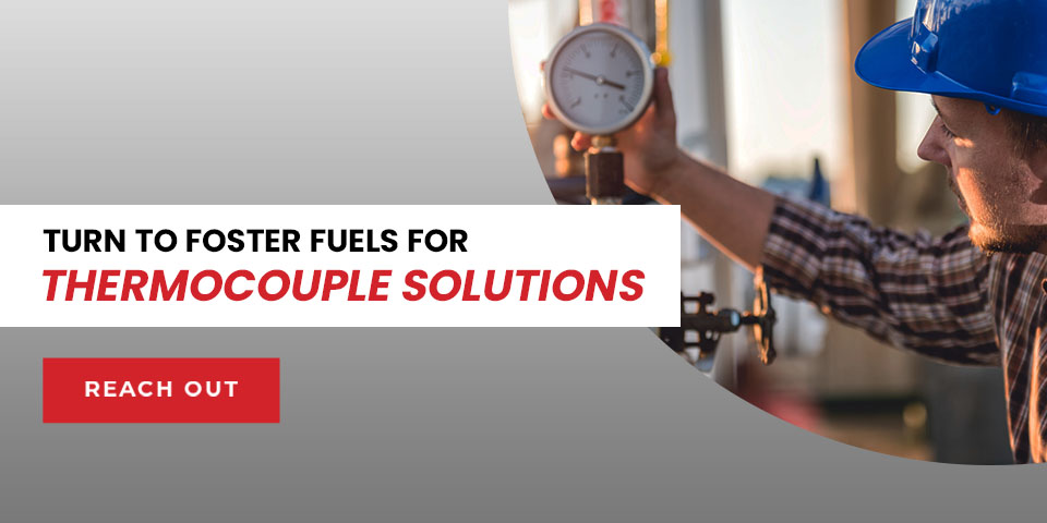Turn to Foster Fuels for Thermocouple Solutions