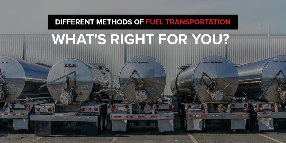 Different Methods of Fuel Transportation: What's Right for You?