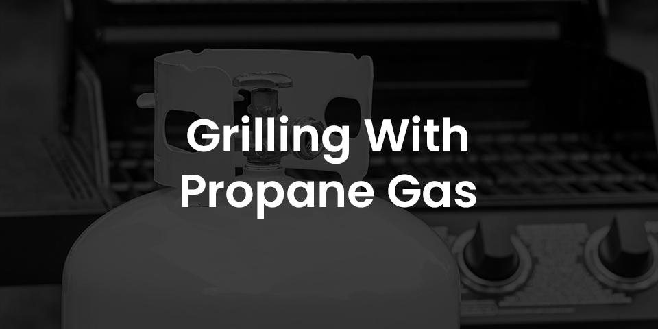 Grilling with propane gas