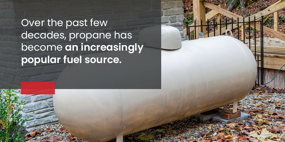 Over the past few decades, propane has become an increasingly popular fuel source.