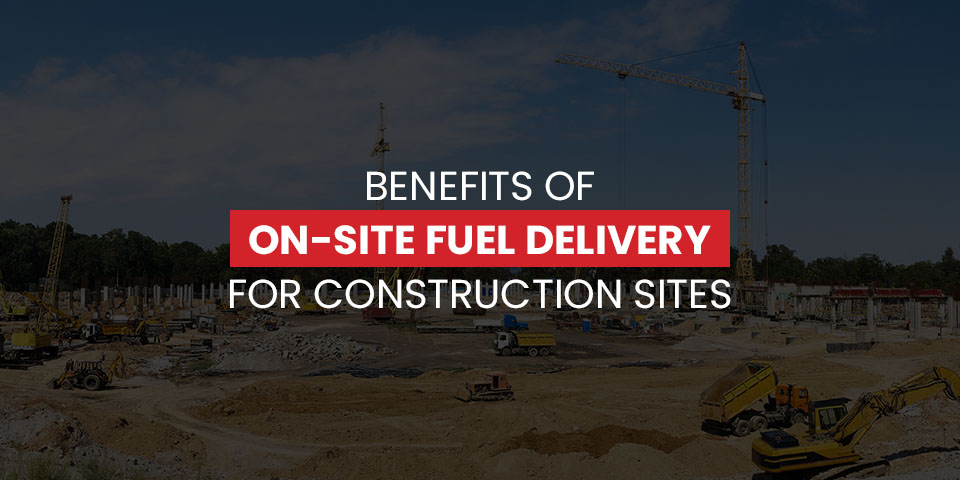 Benefits of On-Site Fuel Delivery for Construction Sites