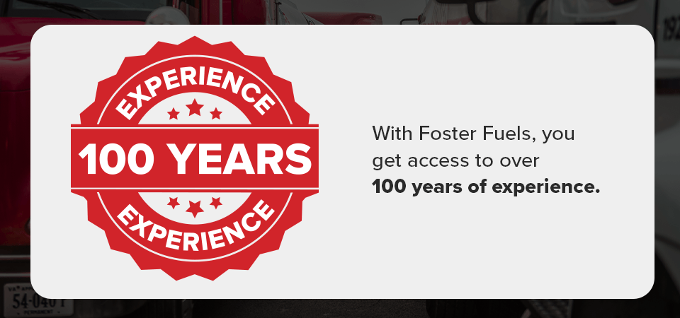 With Foster Fuels, you get access to over 100 years of experience.